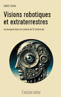 Visions robotiques et extraterrestres